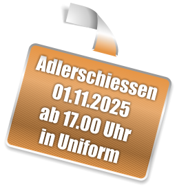 Adlerschiessen 01.11.2025 ab 17.00 Uhr in Uniform